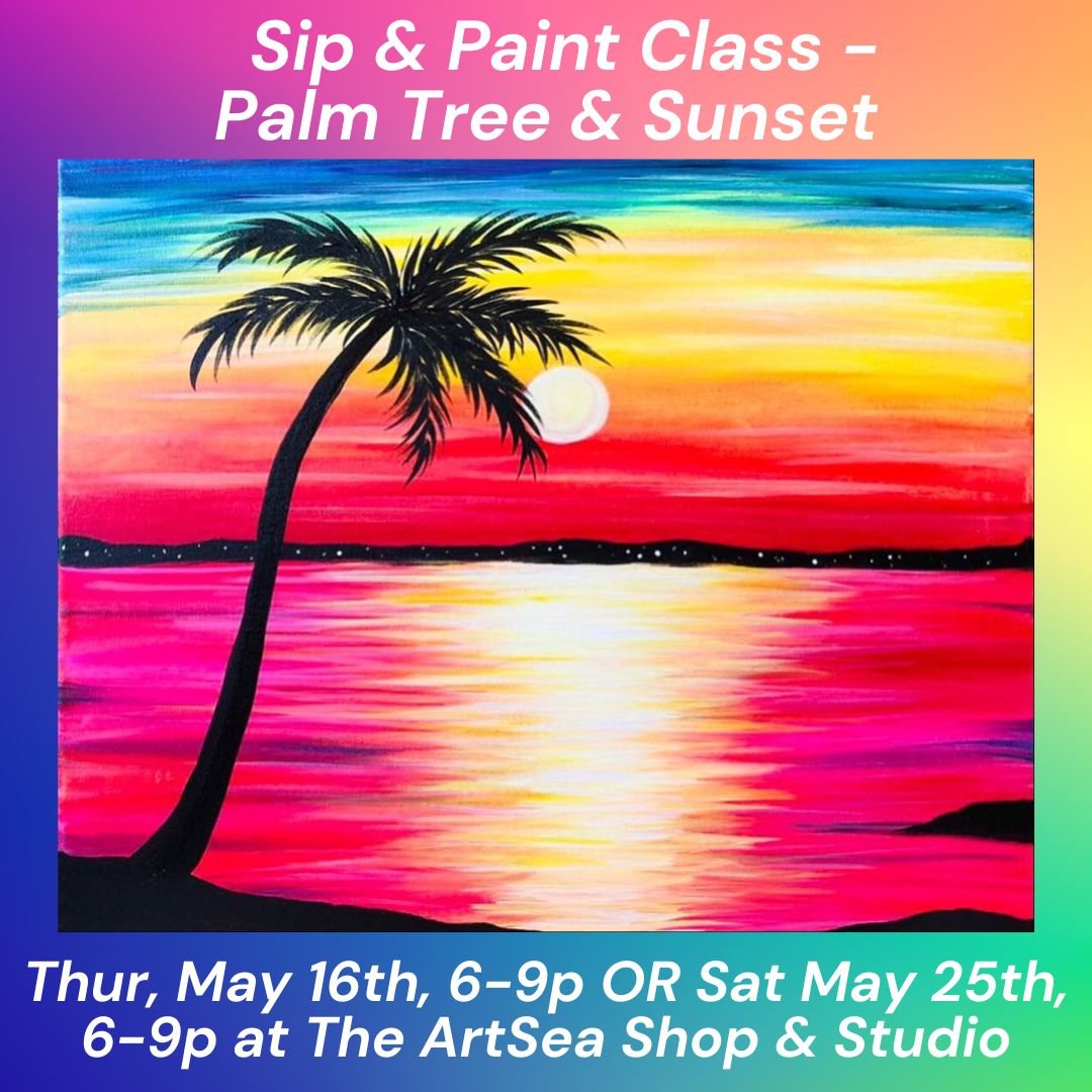 Sip & Paint Class - Palm Tree & Sunset! - Thur, May 16th, 6-9p OR Sat, May 25th, 6-9p