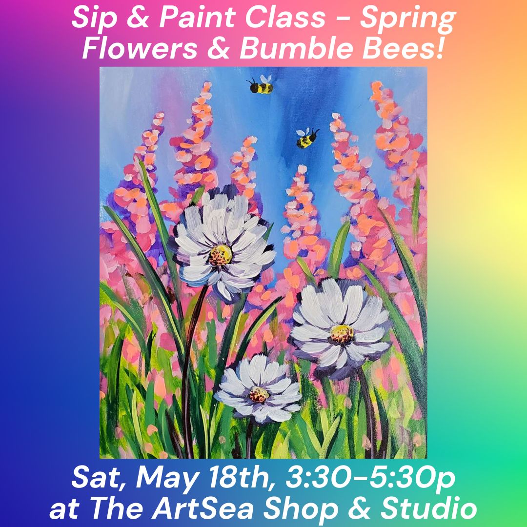 Sip & Paint Class - Spring Flowers & Bumble Bees! - Sat, May 18th, 3:30-5:30p