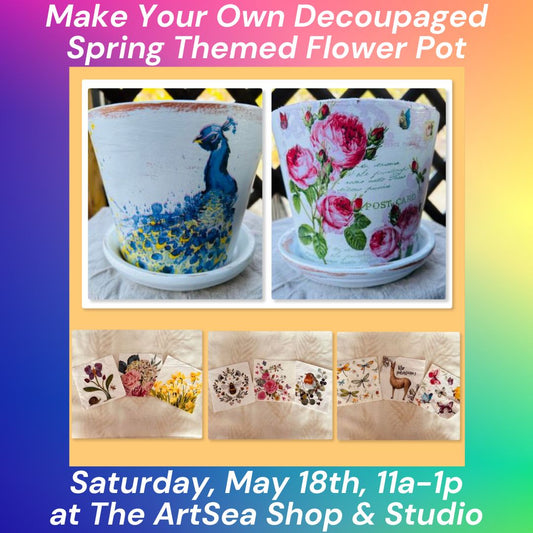 Make Your Own Decoupaged Spring Themed Flower Pot - May 18th, 11a-1p