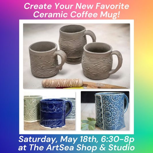 Create Your New Favorite Ceramic Coffee Mug! - May 18th, 6-7:30p